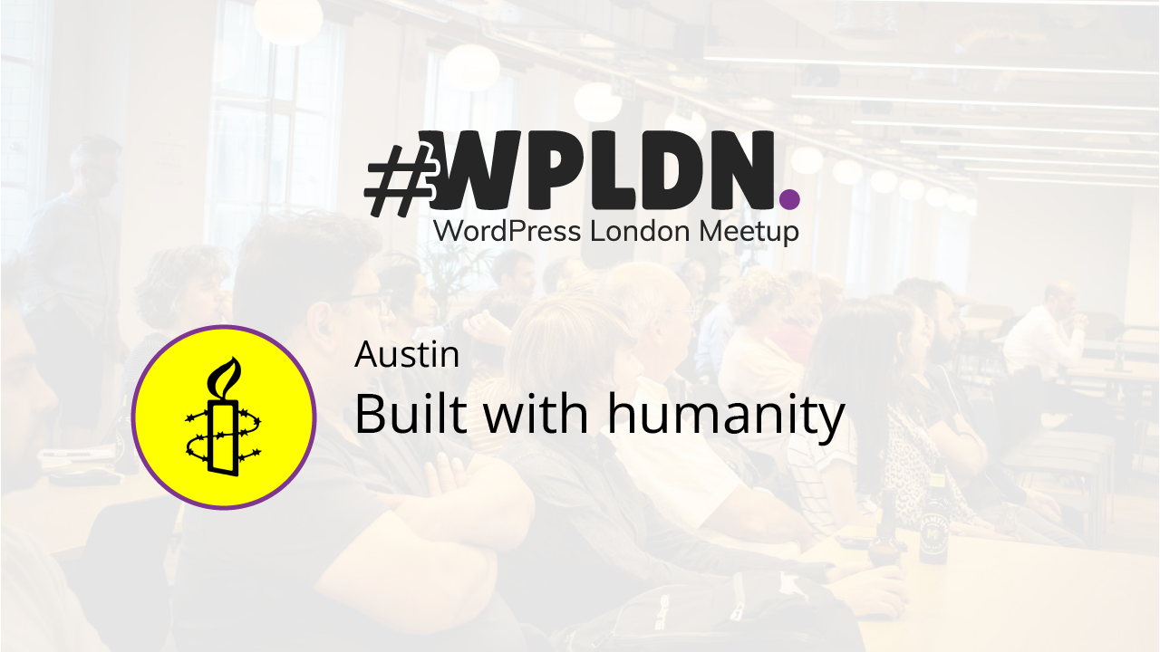 Built with Humanity: Amnesty's WordPress Journey by Austin