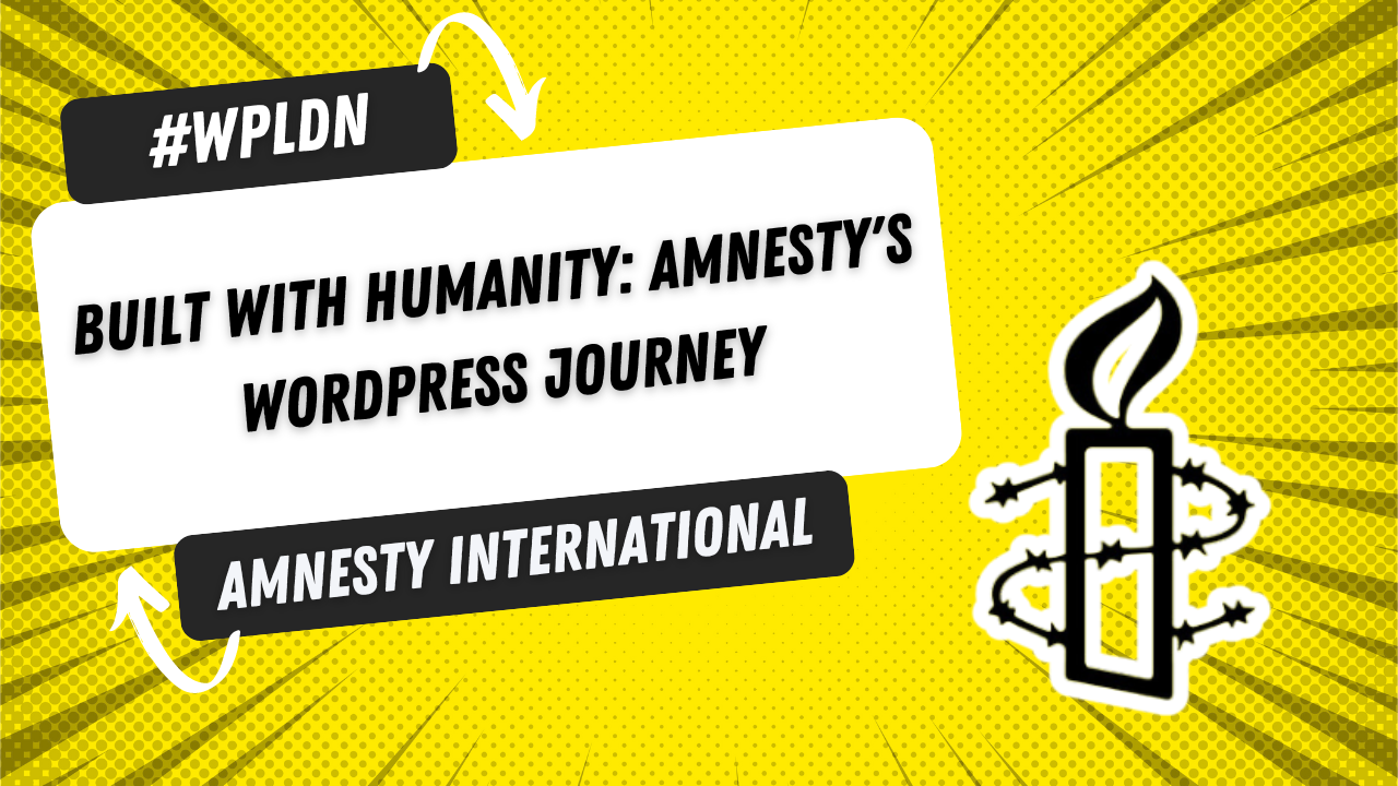 Built with Humanity: Amnesty's WordPress Journey by Austin