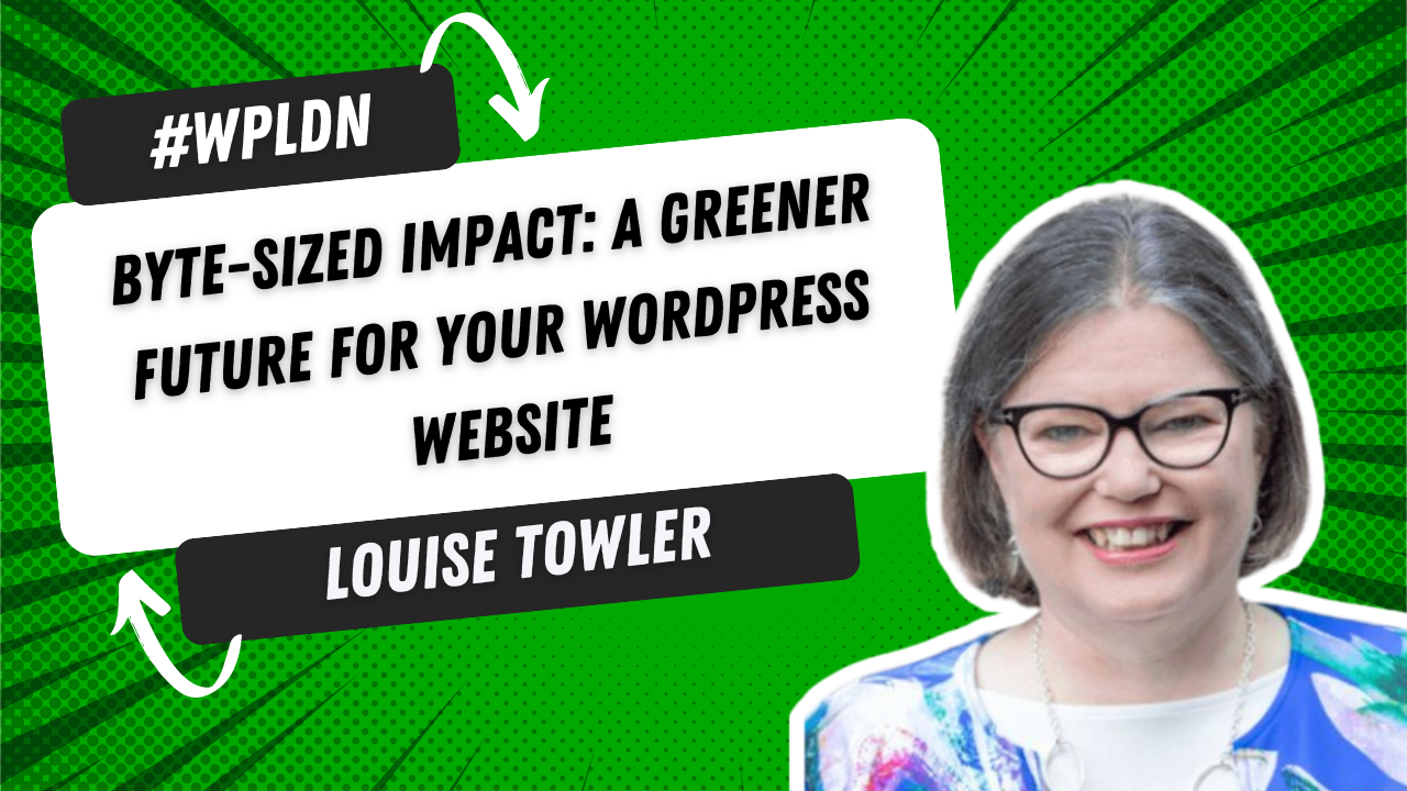 Byte-sized Impact: A Greener Future for Your WordPress Website by Louise Towler