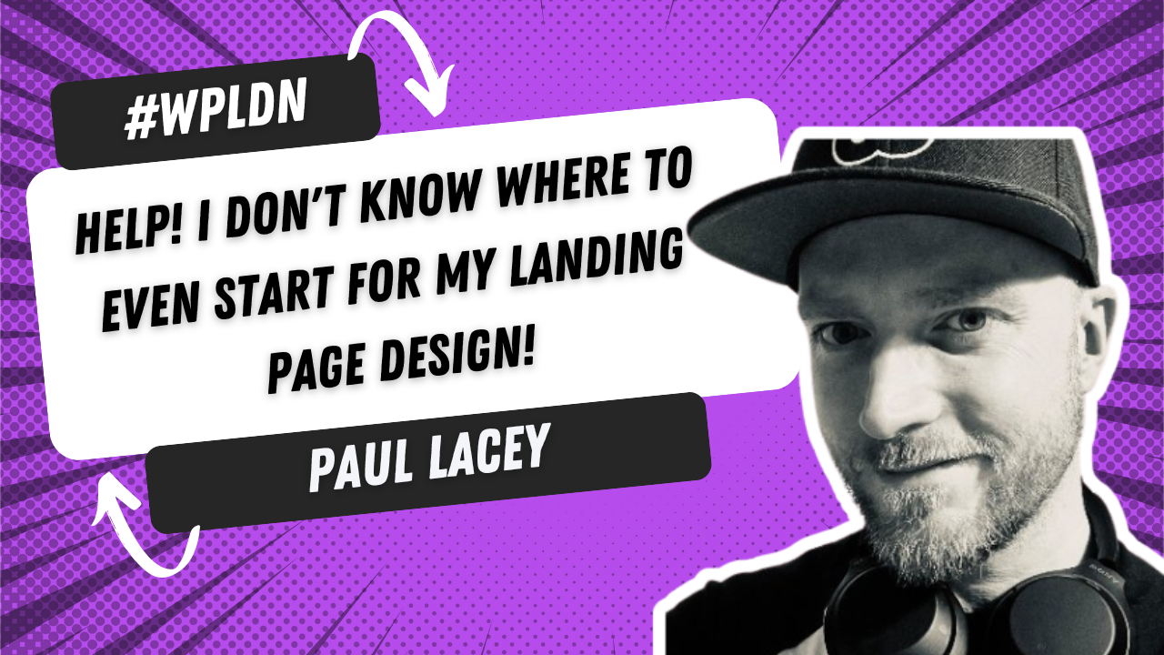 Paul Lacey - Help! I don't know where to even start for my landing page design!
