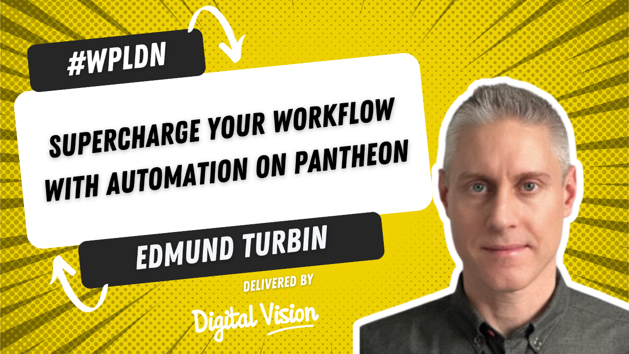 Speaker poster featuring Edmund Turbin - Boost workflow with Pantheon automation, a Digital Vision event.